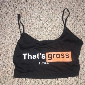 thats gross i love it crop top